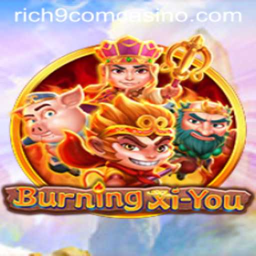 BurningXiYou: The Enchanting Adventure Game Amidst the Rise of Rich9 Com Casino